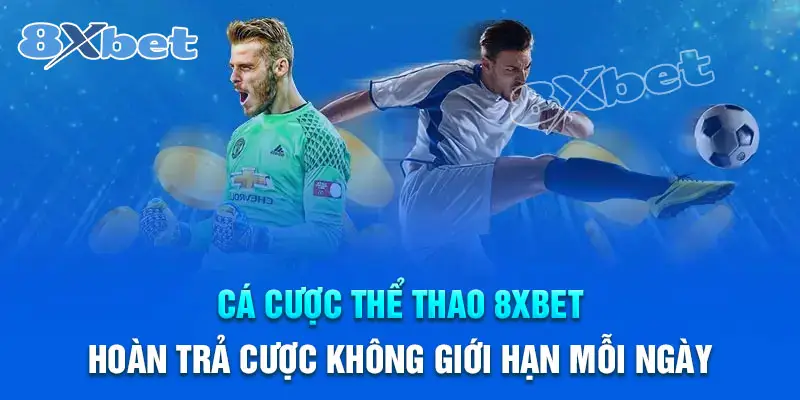 Hoan tra cuoc the thao 8xbet khong gioi han